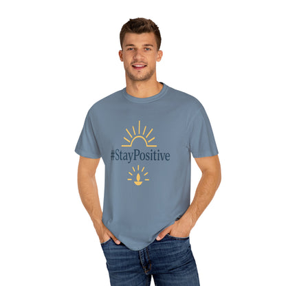 Stay Positive Unisex Garment-Dyed T-Shirt - Comfortable &amp; Uplifting Casual Wear