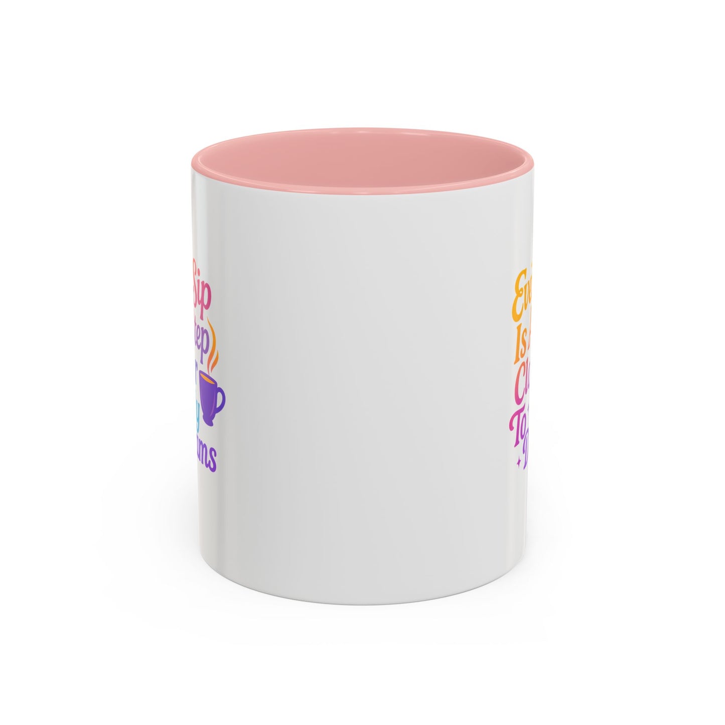 Motivational Coffee Mug, Every Sip Is A Step Closer To My Dreams, Inspirational Gift, Office Mugs, Dream Chaser, Colorful Drinkware