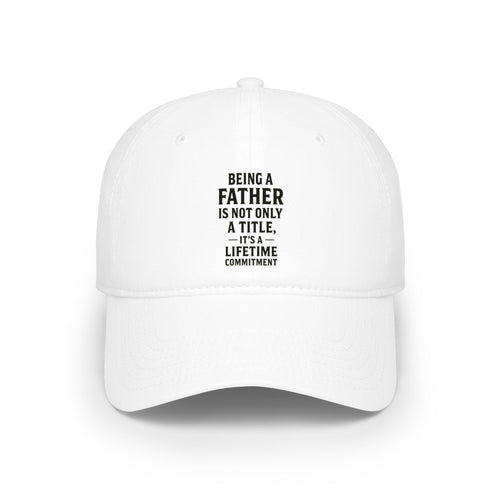 Being a Father Lifetime Commitment Baseball Cap — Dad Gift, Father’s Day Hat
