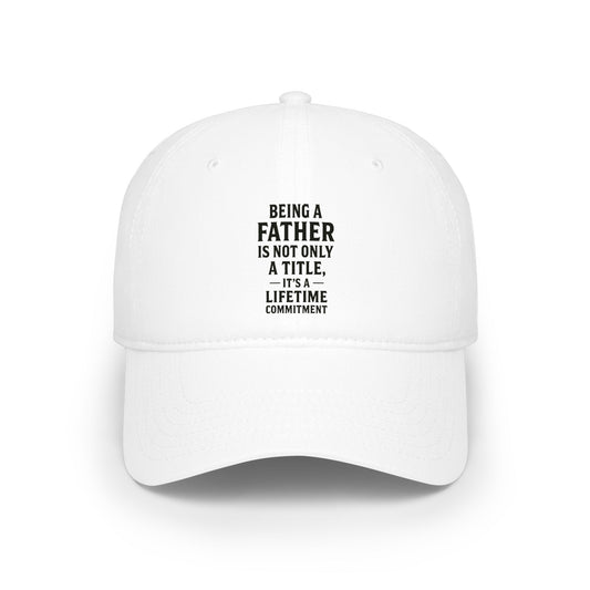 Being a Father Lifetime Commitment Baseball Cap — Dad Gift, Father’s Day Hat
