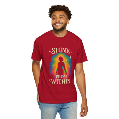 Unisex Garment-Dyed Tee - Shine From Within, Motivational Shirt, Rainbow Graphic Tee, Gift for Her, Summer Fashion