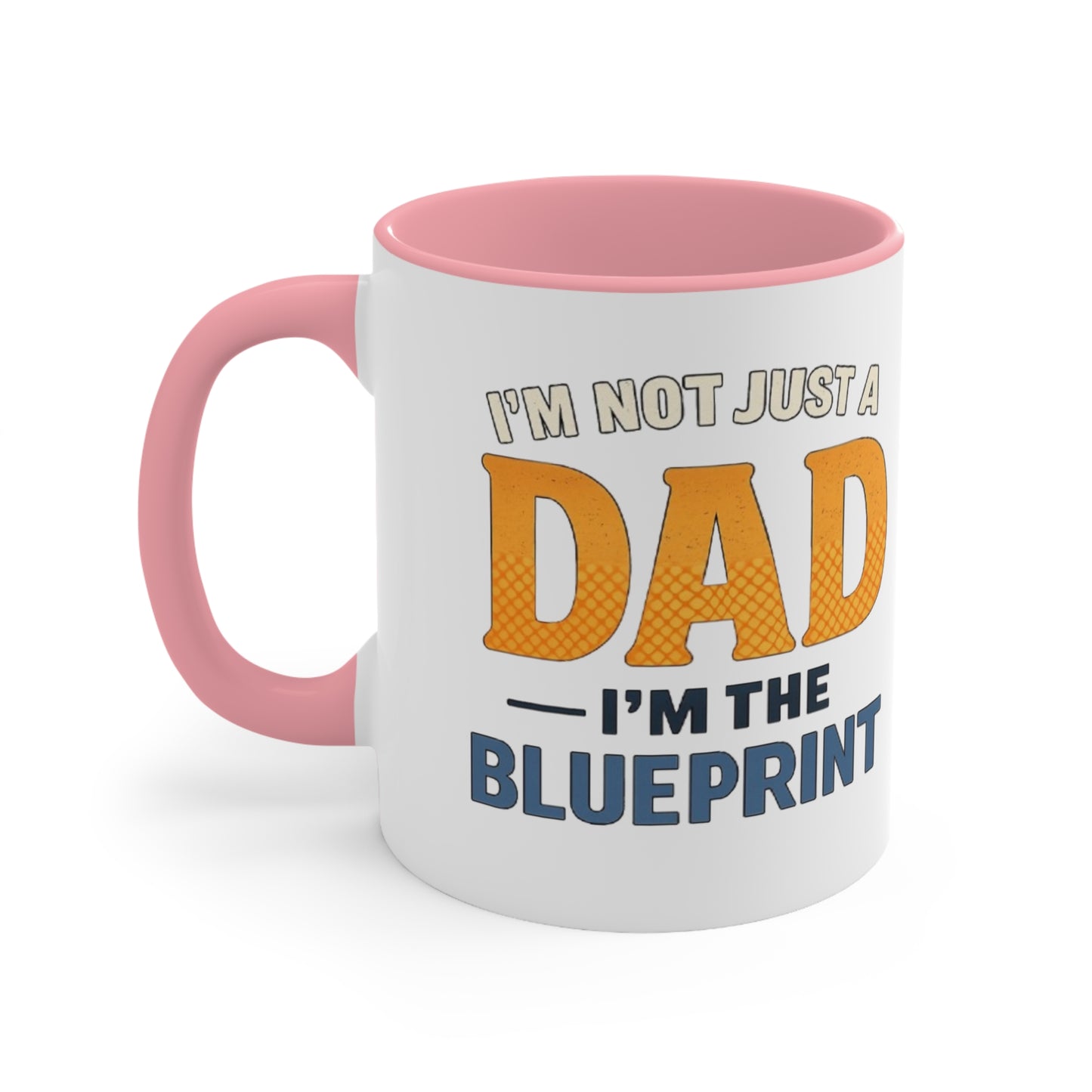Dad Blueprint Accent Mug — "I'm Not Just a Dad, I'm the Blueprint"