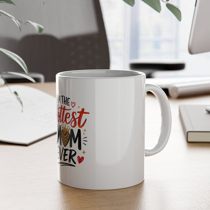 I Am the Hottest Mom Ever Mug — Funny Mother's Day Coffee Cup