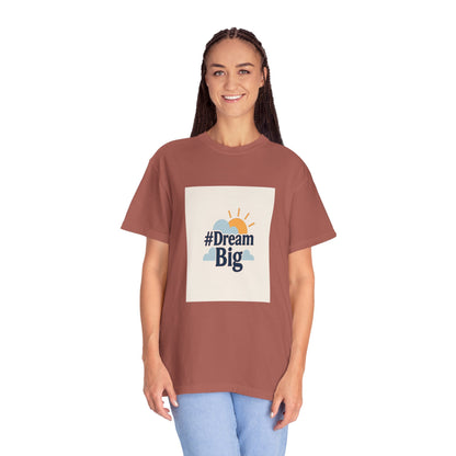 Dream Big - Unisex Garment-Dyed T-Shirt