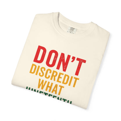 Juneteenth Statement T-Shirt — "Don't Discredit What Juneteenth Means"