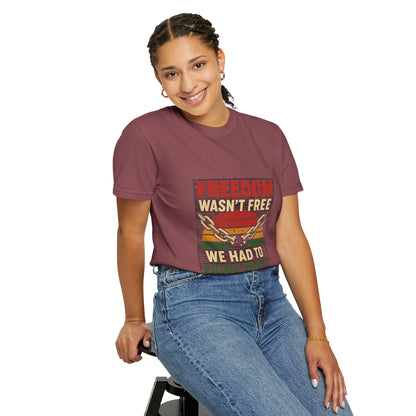 Freedom Wasn’t Free – Honoring Sacrifice and Patriotism - Freedom T-Shirt - Unisex Garment-Dyed Tee for Activists