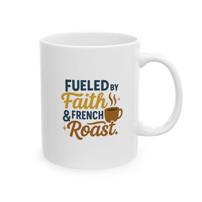 Fueled By Faith & French Roast - Fun Coffee Lover's Ceramic Mug, Unique Gift for Tea Enthusiasts, Funny Mug for Coffee Addicts, Custom Drinkware for Home & Office