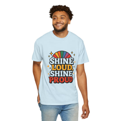 Shine Loud Shine Proud Rainbow Pride T-Shirt