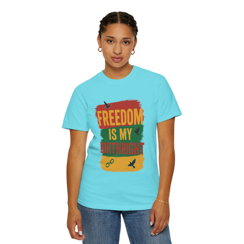Freedom Is My Birth Right – Patriotic &amp; Empowering Statement Design - Unisex Garment-Dyed T-Shirt