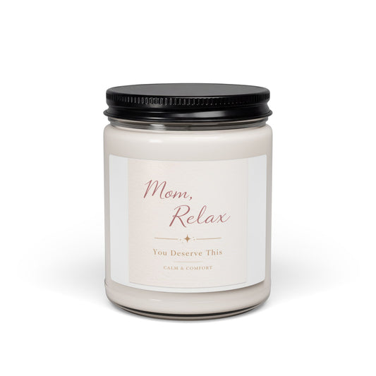 Mom, Relax — 9oz Scented Soy Candle (You Deserve This)