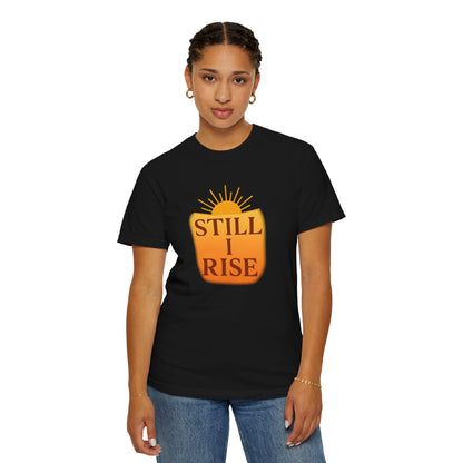 Unisex Garment-Dyed T-Shirt - Still I Rise – Inspirational Resilience Quote - Inspirational Tee