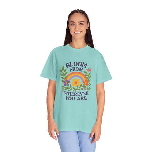 Colorful Floral Unisex T-Shirt - "Bloom from Wherever You Are" - Inspirational Tee for Gift, Spring, Loving, Nature Lovers