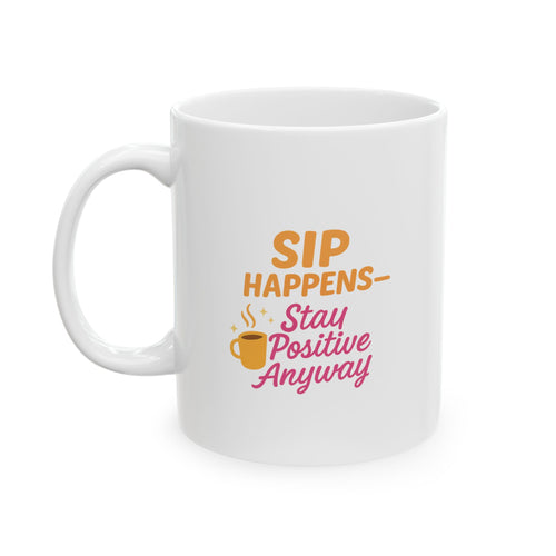 Sip Happens - Stay Posititve - Cheerful Ceramic Mug, Cute Gift for Coffee Lovers, Inspirational Quote Mug, Perfect for Birthdays, Cozy Home Decor, Fun Office Mug