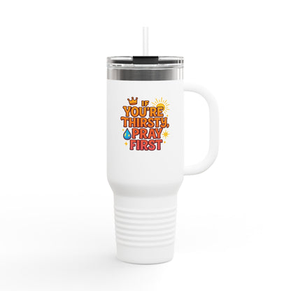 You're Thirsty, Pray First - Insulated Travel Mug, You're Thirsty, Pray First - 40oz Drinkware for Faithful Coffee Lovers, Gift for Christians, Travel Cup, [...]