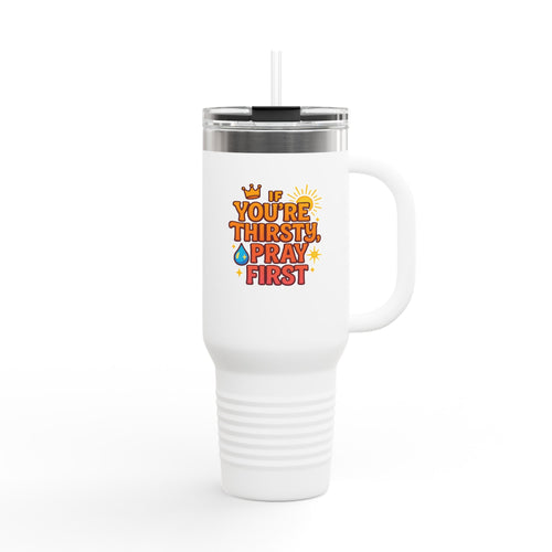 You're Thirsty, Pray First - Insulated Travel Mug, You're Thirsty, Pray First - 40oz Drinkware for Faithful Coffee Lovers, Gift for Christians, Travel Cup, [...]