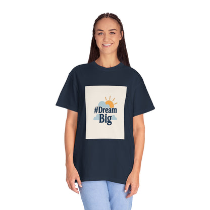 Dream Big - Unisex Garment-Dyed T-Shirt