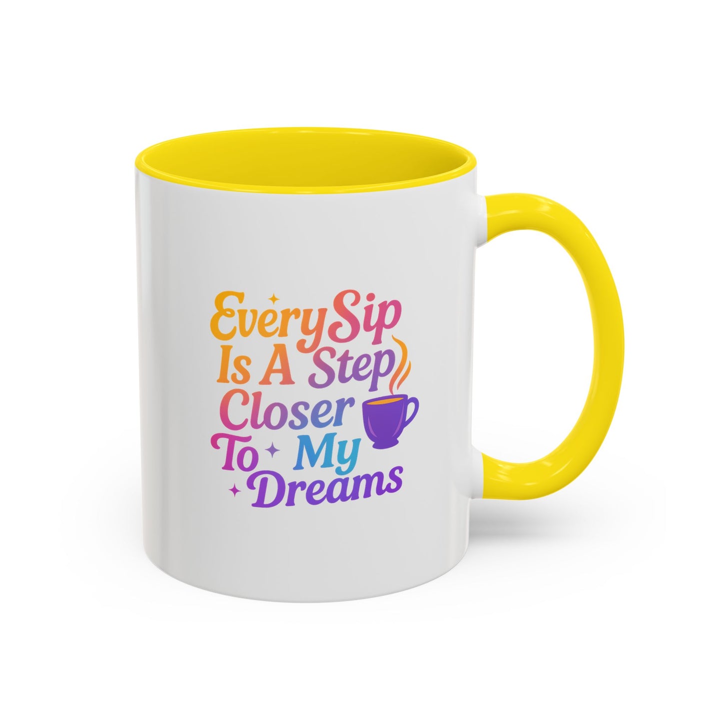 Motivational Coffee Mug, Every Sip Is A Step Closer To My Dreams, Inspirational Gift, Office Mugs, Dream Chaser, Colorful Drinkware