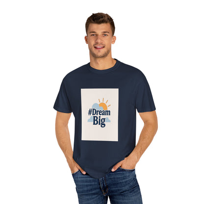Dream Big - Unisex Garment-Dyed T-Shirt
