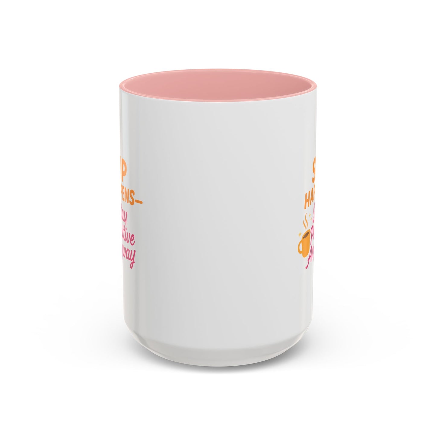 Sip Happens Coffee Mug - Stay Positive Anyway, Gift for Coffee Lovers, Inspirational Mug, Office Decor, Fun Kitchenware