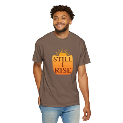 Unisex Garment-Dyed T-Shirt - Still I Rise – Inspirational Resilience Quote - Inspirational Tee