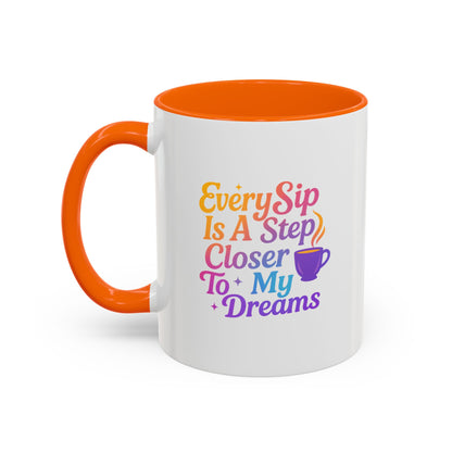 Motivational Coffee Mug, Every Sip Is A Step Closer To My Dreams, Inspirational Gift, Office Mugs, Dream Chaser, Colorful Drinkware