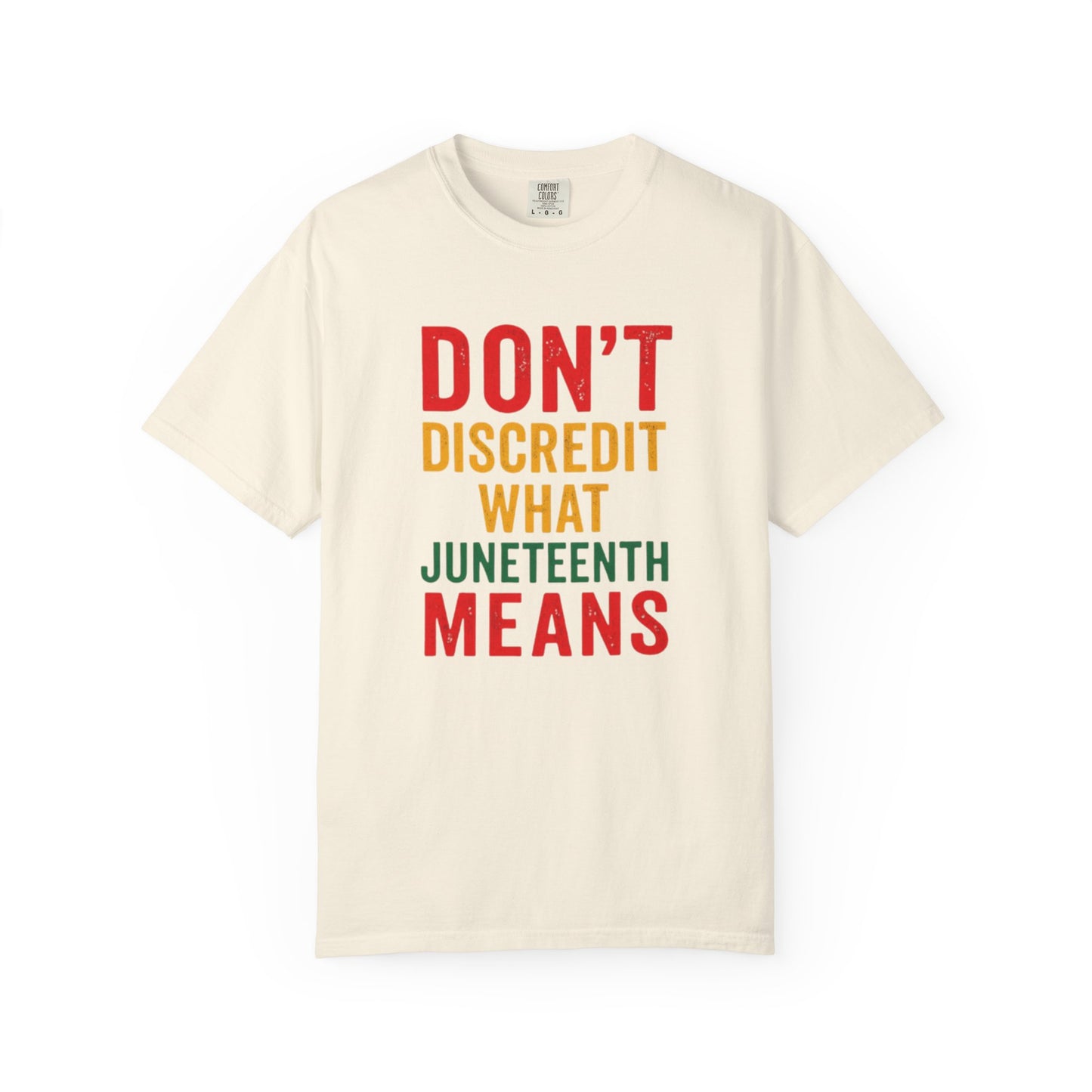 Juneteenth Statement T-Shirt — "Don't Discredit What Juneteenth Means"