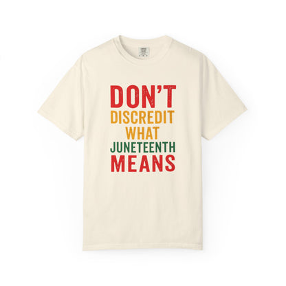 Juneteenth Statement T-Shirt — "Don't Discredit What Juneteenth Means"