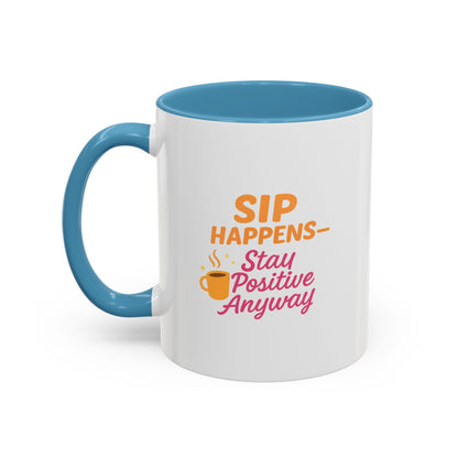Sip Happens Coffee Mug - Stay Positive Anyway - Inspirational Mug for Coffee Lovers, Motivational Gift, Office Decor, Funny Coffee Cup