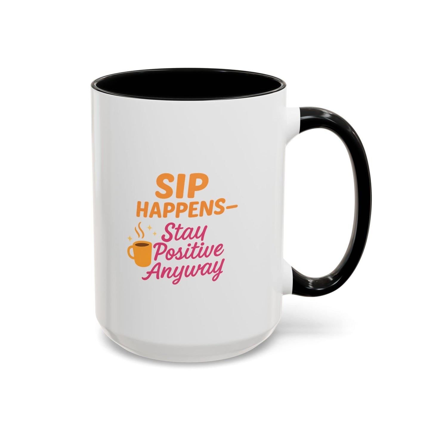 Sip Happens Coffee Mug - Stay Positive Anyway, Gift for Coffee Lovers, Inspirational Mug, Office Decor, Fun Kitchenware