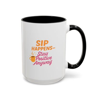 Sip Happens Coffee Mug - Stay Positive Anyway, Gift for Coffee Lovers, Inspirational Mug, Office Decor, Fun Kitchenware