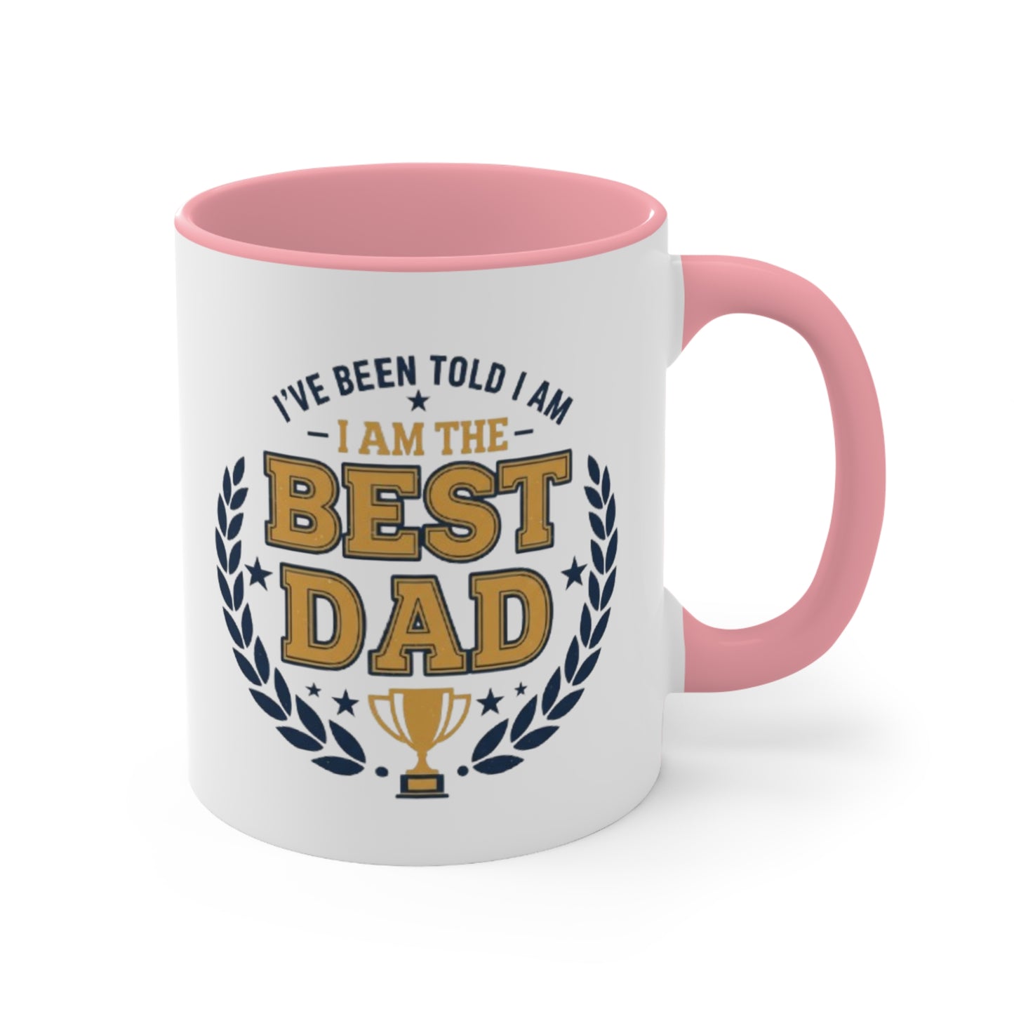 Best Dad Accent Mug — "I've Been Told I Am The Best Dad" Coffee Cup, Father’s Day Gift