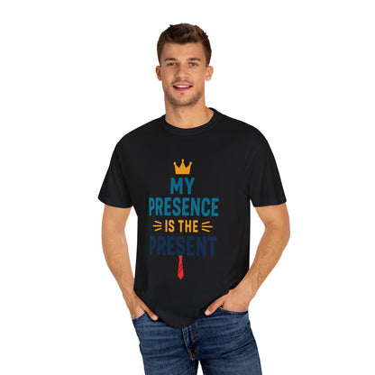 My Presence is the Present - Unisex Garment-Dyed T-Shirt - Gift for Dads, Birthdays, Celebrations