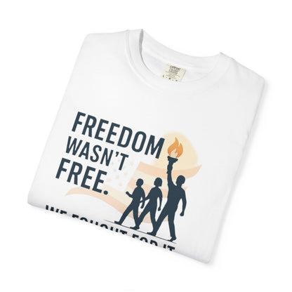 Freedom Wasn't Free T-Shirt — We Fought For It Patriotic Military Tee