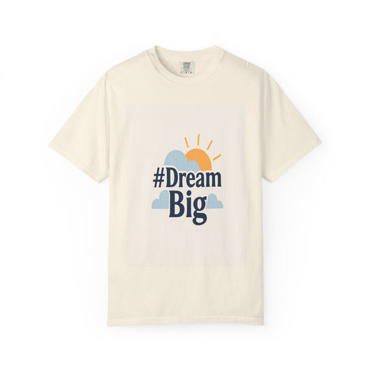 #Dream Big Unisex Garment-Dyed T-shirt | Inspirational Tee, Motivational Shirt, Casual Wear, Gift for Dreamers, Everyday Comfort