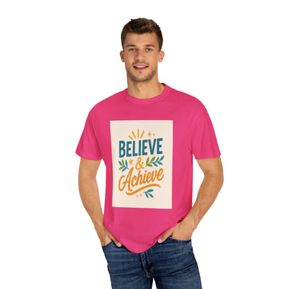 Inspirational Unisex Garment-Dyed T-Shirt - Believe and Achieve – Motivational Mindset Design for Dreamers and Doers