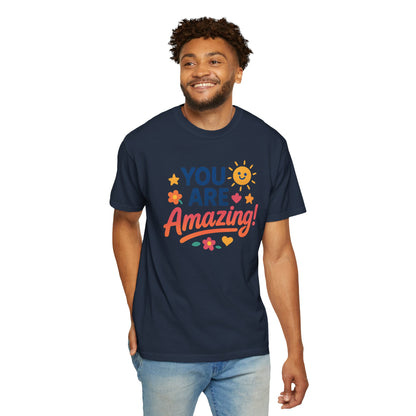 You Are Amazing! Unisex Garment-Dyed T-shirt, Uplifting Tee, Motivational Shirt, Positive Vibes Tee, Gift for Friends, Encouragement Apparel