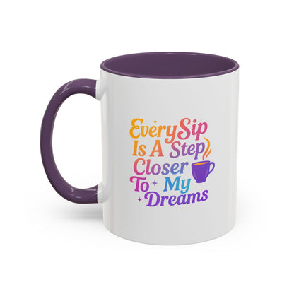 Motivational Coffee Mug, Every Sip Is A Step Closer To My Dreams, Inspirational Gift, Office Mugs, Dream Chaser, Colorful Drinkware