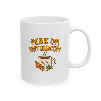 Perk Up, Butter Cup - Funny Ceramic Mug for Coffee Lovers, Gift for Friends, Humor Mug, 11oz/15oz, Perfect for Birthdays, Home Office Decor