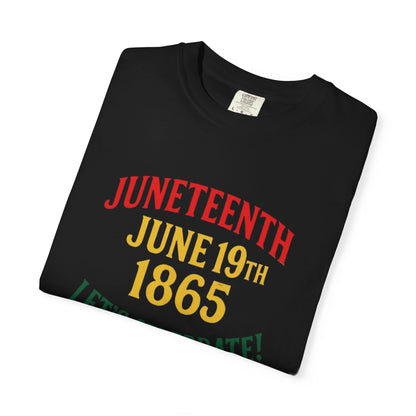 Juneteenth T-Shirt – “Juneteenth June 19th 1865 Let’s Celebrate!” Celebration Tee