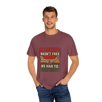 Freedom Wasn’t Free – Honoring Sacrifice and Patriotism - Freedom T-Shirt - Unisex Garment-Dyed Tee for Activists