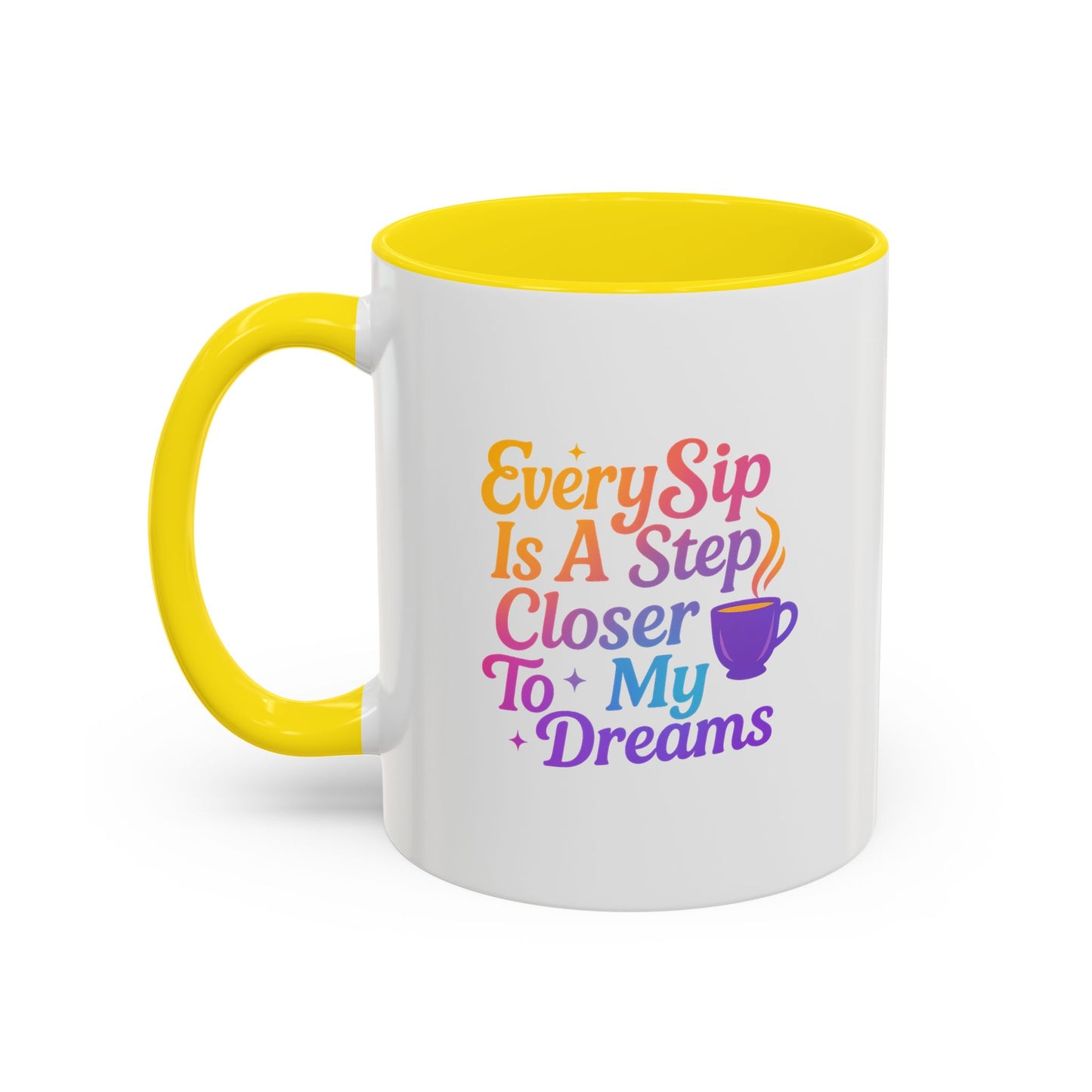 Motivational Coffee Mug, Every Sip Is A Step Closer To My Dreams, Inspirational Gift, Office Mugs, Dream Chaser, Colorful Drinkware