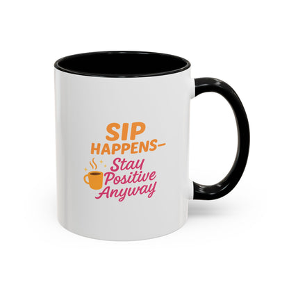 Sip Happens Coffee Mug - Stay Positive Anyway - Inspirational Mug for Coffee Lovers, Motivational Gift, Office Decor, Funny Coffee Cup