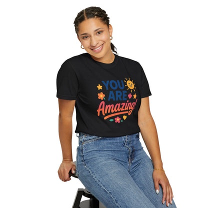 You Are Amazing! Unisex Garment-Dyed T-shirt, Uplifting Tee, Motivational Shirt, Positive Vibes Tee, Gift for Friends, Encouragement Apparel