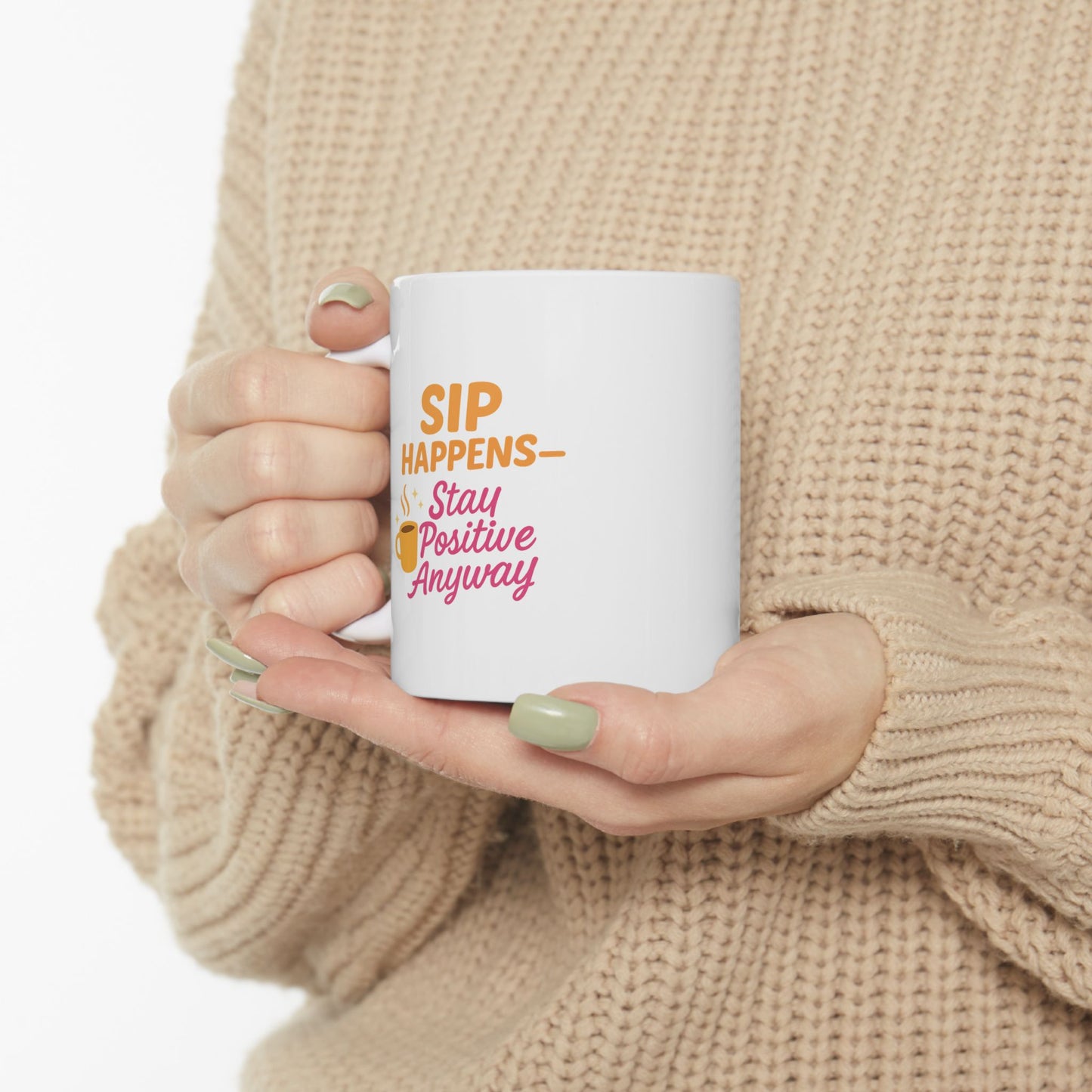 Sip Happens Stay Positive Ceramic Mug
