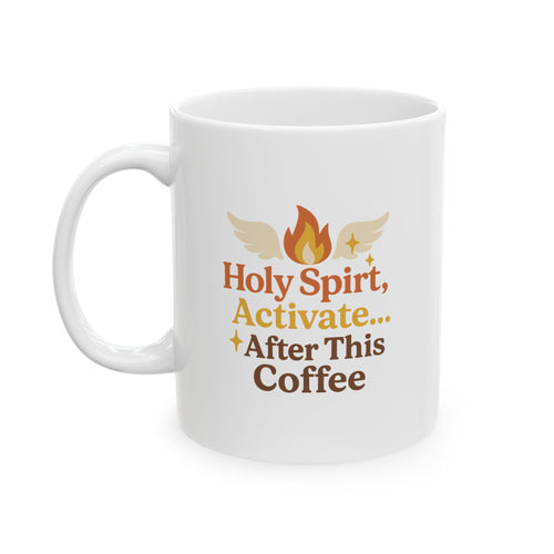 Holy Spirit Activate After This Coffee Ceramic Mug - Hot Heart + Acknowledging Grace, Perfect for Yoga, Gifts, Home Decor, Motivational Coffee Cup