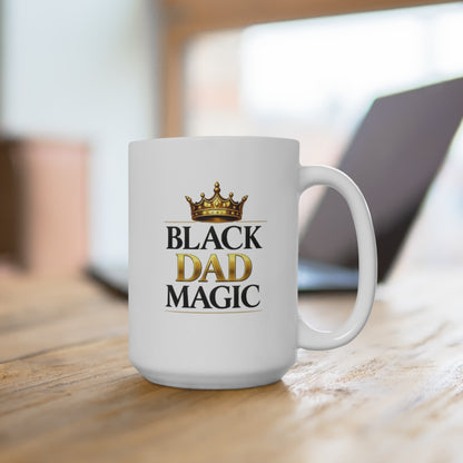 Black Dad Magic 15oz Ceramic Mug — Father’s Day Gift, Proud Black Dad Coffee Cup