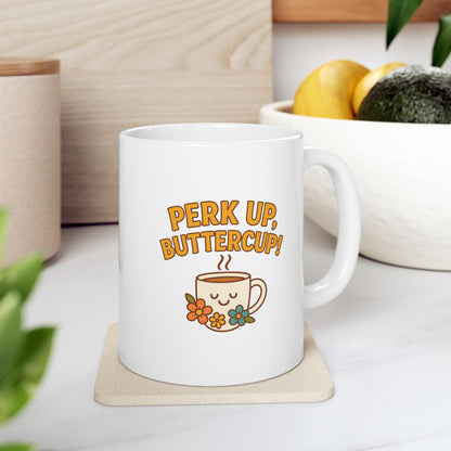 Perk Up, Butter Cup - Funny Ceramic Mug for Coffee Lovers, Gift for Friends, Humor Mug, 11oz/15oz, Perfect for Birthdays, Home Office Decor