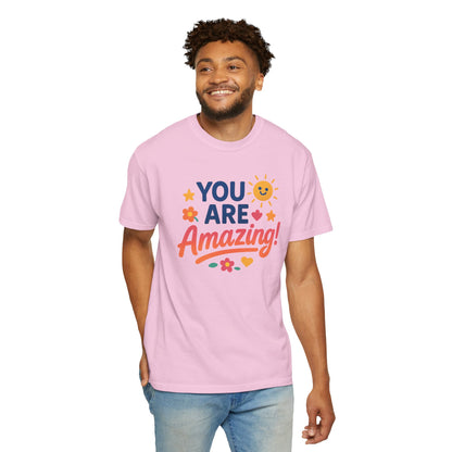 You Are Amazing! Unisex Garment-Dyed T-shirt, Uplifting Tee, Motivational Shirt, Positive Vibes Tee, Gift for Friends, Encouragement Apparel