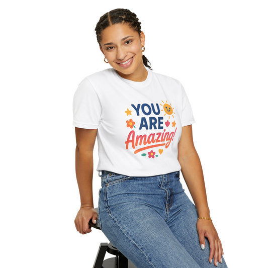 You Are Amazing! Unisex Garment-Dyed T-shirt, Uplifting Tee, Motivational Shirt, Positive Vibes Tee, Gift for Friends, Encouragement Apparel