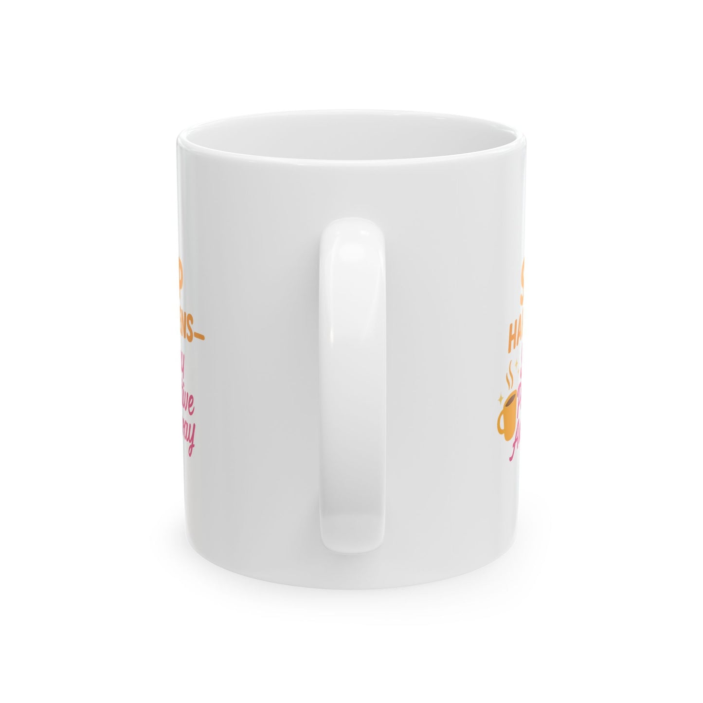 Sip Happens - Stay Posititve - Cheerful Ceramic Mug, Cute Gift for Coffee Lovers, Inspirational Quote Mug, Perfect for Birthdays, Cozy Home Decor, Fun Office Mug